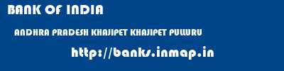 BANK OF INDIA  ANDHRA PRADESH KHAJIPET KHAJIPET PULLURU  banks information 